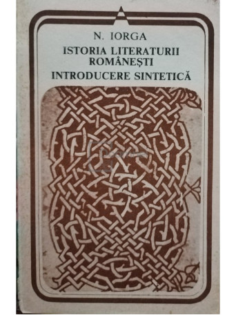 Nicolae Iorga - Istoria literaturii romanesti - Introducere sintetica - 1988 - Brosata