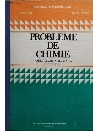 Stefan Ilie - Probleme de chimie pentru clasele a IX-a si a X-a - 1988 - Cartonata