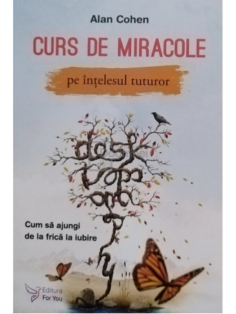 Alan Cohen - Curs de miracole pe intelesul tuturor - 2017 - Brosata
