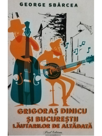 George Sbarcea - Grigoras Dinicu si Bucurestii lautarilor de altadata - 2023 - Brosata