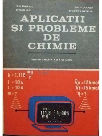 Ion Ionescu - Aplicatii si probleme de chimie - 1983 - Brosata