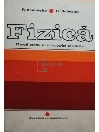 R. Brenneke - Fizica. Manual pentru cursul superior al liceului - 1973 - Cartonata