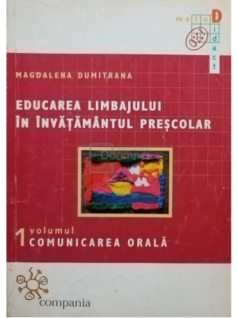 Magdalena Dumitrana - Educarea limbajului in invatamantul prescolar, vol. 1 - Comunicarea orala - 1999 - Brosata