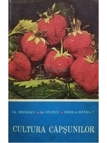 Gr. Mihaescu, Gh. Stanciu, Creola Manescu - Cultura capsunilor - 1970 - brosata