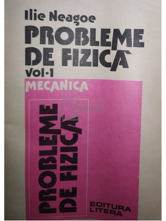 Ilie Neagoe - Probleme de fizica, vol. 1 - Mecanica - 1982 - Brosata