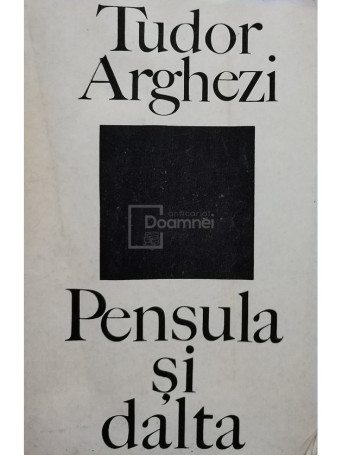Tudor Arghezi - Pensula si dalta - 1973 - Brosata