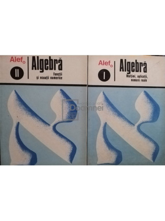 C. Gautier / G. Girard / A. Lentin - Alef - Algebra (Multimi, aplicatii, numere reale; Functii si ecuatii numerice), 2 vol. - 1973 - Brosata