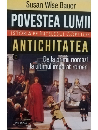 Susan Wise Bauer - Povestea lumii - Istoria pe intelesul copiilor, vol. I - 2023 - Brosata