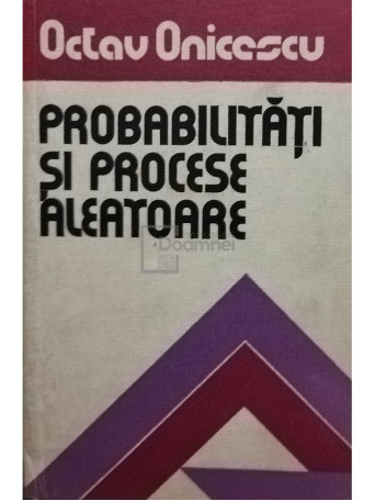 Octav Onicescu - Probabilitati si procese aleatoare - 1977 - Cartonata