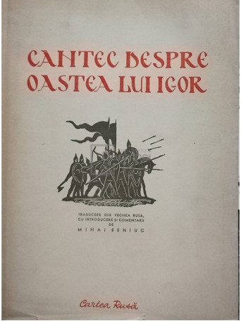 Mihai Beniuc (trad.) - Cantec despre oastea lui Igor - 1951 - Brosata