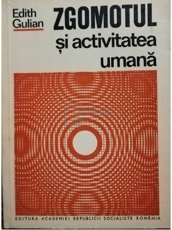 Edith Gulian - Zgomotul si activitatea umana - 1971 - Brosata