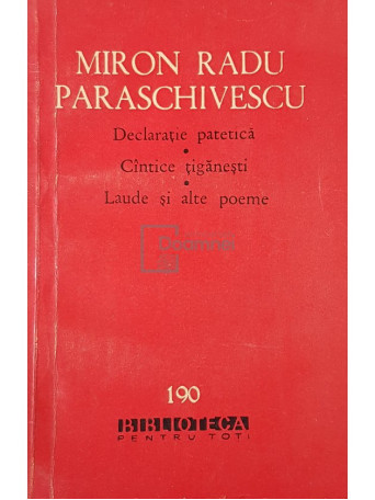 Miron Radu Paraschivescu - Declaratie patetica. Cantece tiganesti. Laude si alte poeme - 1968 - Brosata