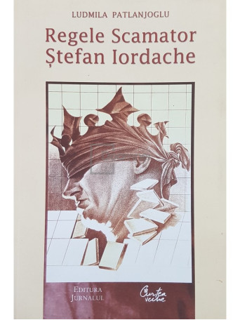 Ludmila Patlanjoglu - Regele Scamator Stefan Iordache - 2004 - Brosata