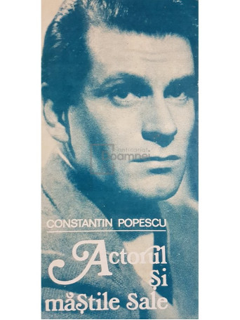 Constantin Popescu - Actorul si mastile sale - 1987 - Brosata