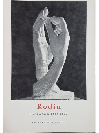 Cecile Goldscheider - Rodin. Perioada 1886-1917 - 1968 - Brosata