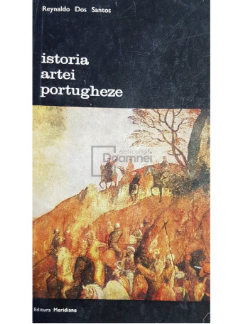 Reynaldo Dos Santos - Istoria artei portugheze - 1976 - Brosata