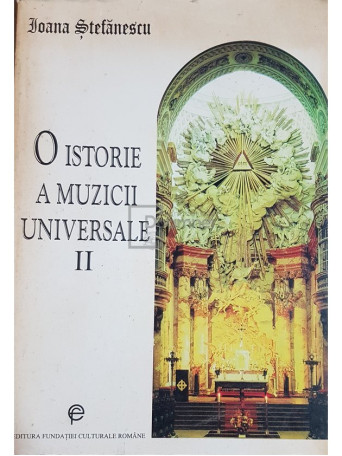 Ioana Stefanescu - O istorie a muzicii universale, vol. II - 1996 - Brosata
