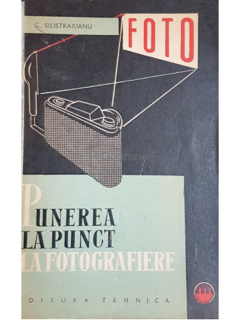 C. Silistrarianu - Punerea la punct la fotografiere - 1964 - Brosata