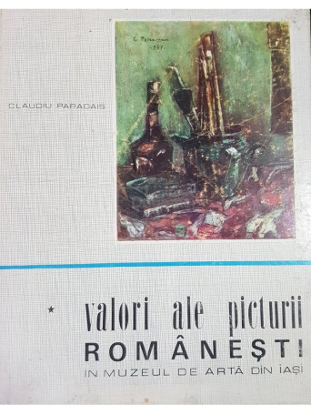 Claudiu Paradais - Valori ale picturii romanesti in muzeul de arta din Iasi - 1970 - Brosata