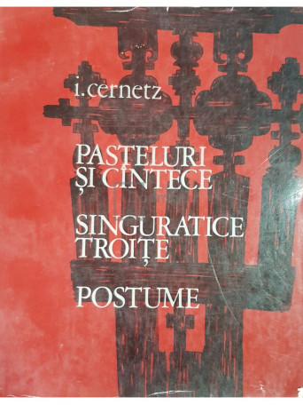 Pasteluri si cantece. Singuratice troite. Postume