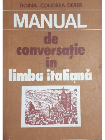Doina Condrea Derer - Manual de conversatie in limba italiana - 1982 - Brosata
