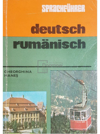 Gheorghina Hanes - Deutsch-rumanisch sprachfuhrer - Ghid de conversatie german-roman - 1980 - Brosata
