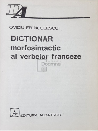 Ovidiu Frinculescu - Dictionar morfosintactic al verbelor franceze - 1984 - Cartonata