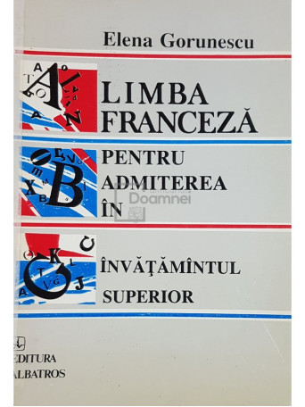 Elena Gorunescu - Limba franceza pentru admiterea in invatamantul superior - 1994 - Brosata