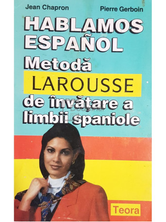 Jean Chapron - Hablamos espanol. Metoda Larousse de invatare a limbii spaniole - 1997 - Brosata