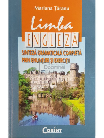 Limba engleza. Sinteza gramaticala completa prin enunturi si exercitii