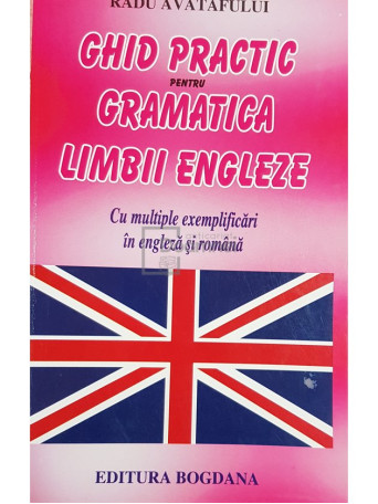 Radu Avatafului - Ghid practic pentru gramatica limbii engleze - Brosata
