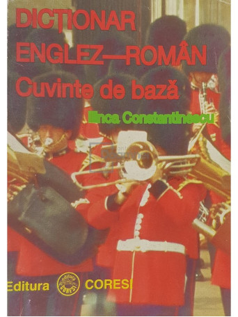 Ilinca Constantinescu - Dictionar englez-roman - Cuvinte de baza - 1996 - Brosata