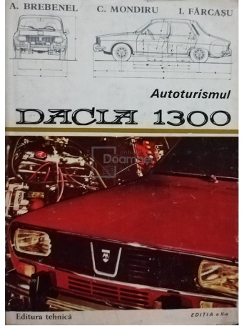 A. Brebenel - Autoturismul Dacia 1300, editia a II-a - 1978 - Cartonata