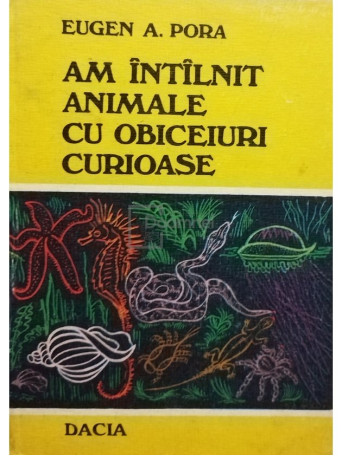 Eugen A. Pora - Am intalnit animale cu obiceiuri curioase - 1978 - Cartonata