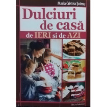 Dulciuri de casa de ieri si de azi