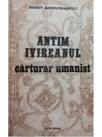 Fanny Djindjihasvili - Antim Ivireanul - carturar umanist - 1982 - Brosata