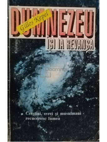 Gilles Kepel - Dumnezeu isi ia revansa - 1994 - Brosata