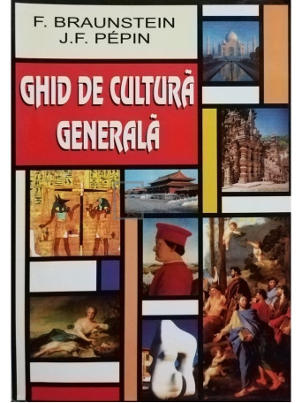 F. Braunstein - Ghid de cultura generala - 2004 - Brosata