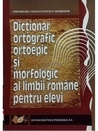 Dictionar ortografic, ortoepic si morfologic al limbii romane pentru elevi
