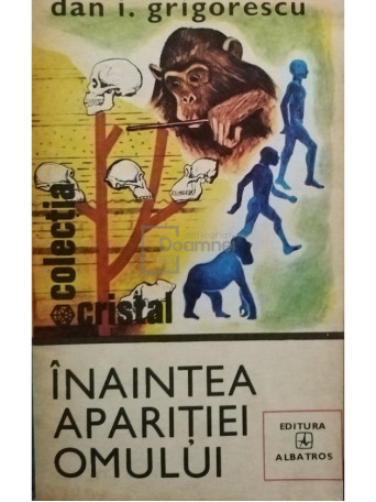 Dan I. Grigorescu - Inaintea aparitiei omului - 1980 - Brosata