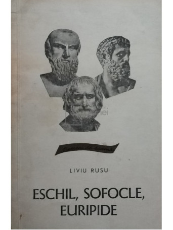 Liviu Rusu - Eschil, Sofocle, Euripide (ed. II) - 1968 - Brosata