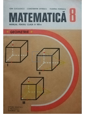 Ion Cuculescu - Matematica, geometrie - Manual pentru clasa a VIII-a - 1983 - Brosata