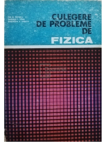 Ion M. Popescu - Culegere de probleme de fizica - 1982 - Cartonata