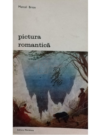 Marcel Brion - Pictura romantica - 1972 - Brosata