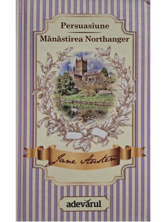Jane Austen - Persuasiune - Manastirea Northanger - 2011 - Cartonata