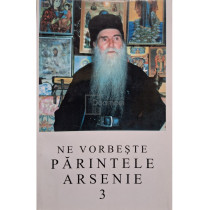 Ne vorbeste Parintele Arsenie, vol. 3