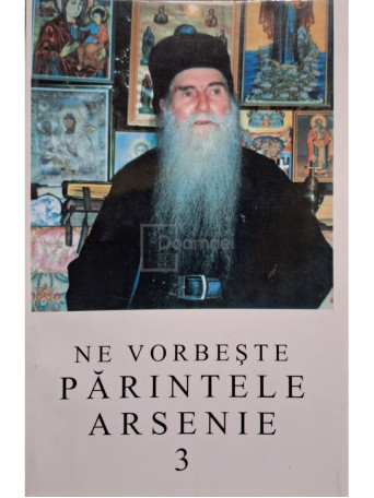 Ne vorbeste Parintele Arsenie, vol. 3