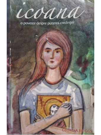 Georgia Briggs - Icoana - O poveste despre puterea credintei - 2017 - Brosata