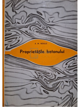 A. M. Neville - Proprietatile betonului - 1979 - Cartonata