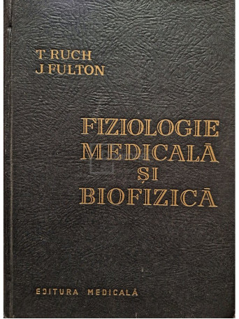 Theodore C. Ruch - Fiziologie medicala si biofizica - 1963 - Cartonata
